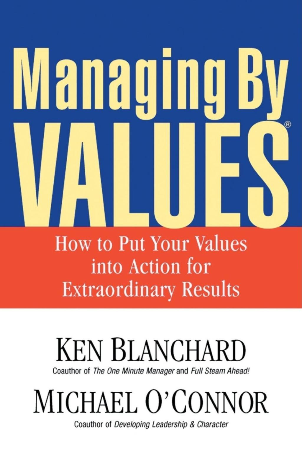 Managing by Values How to Put Your Values Into Action for Extraordinary Results